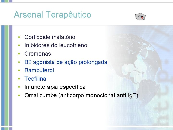Arsenal Terapêutico • • Corticóide inalatório Inibidores do leucotrieno Cromonas B 2 agonista de Arsenal Terapêutico • • Corticóide inalatório Inibidores do leucotrieno Cromonas B 2 agonista de