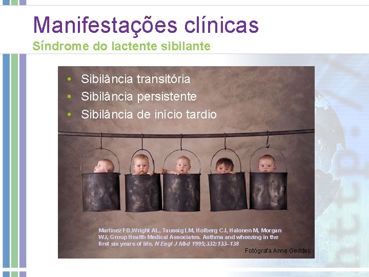 Manifestações clínicas Síndrome do lactente sibilante • Sibilância transitória • Sibilância persistente • Sibilância Manifestações clínicas Síndrome do lactente sibilante • Sibilância transitória • Sibilância persistente • Sibilância