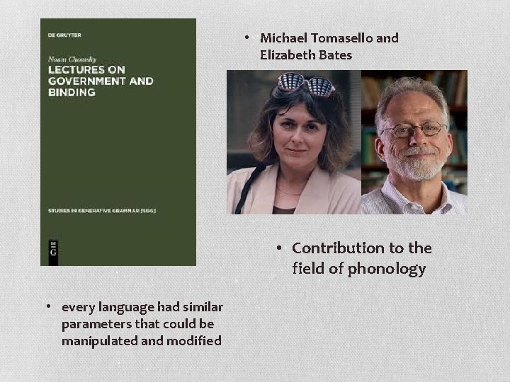  • Michael Tomasello and Elizabeth Bates • Contribution to the field of phonology