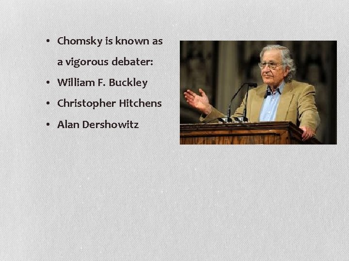  • Chomsky is known as a vigorous debater: • William F. Buckley •