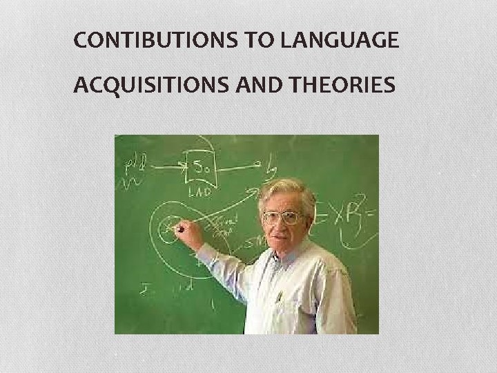 CONTIBUTIONS TO LANGUAGE ACQUISITIONS AND THEORIES 