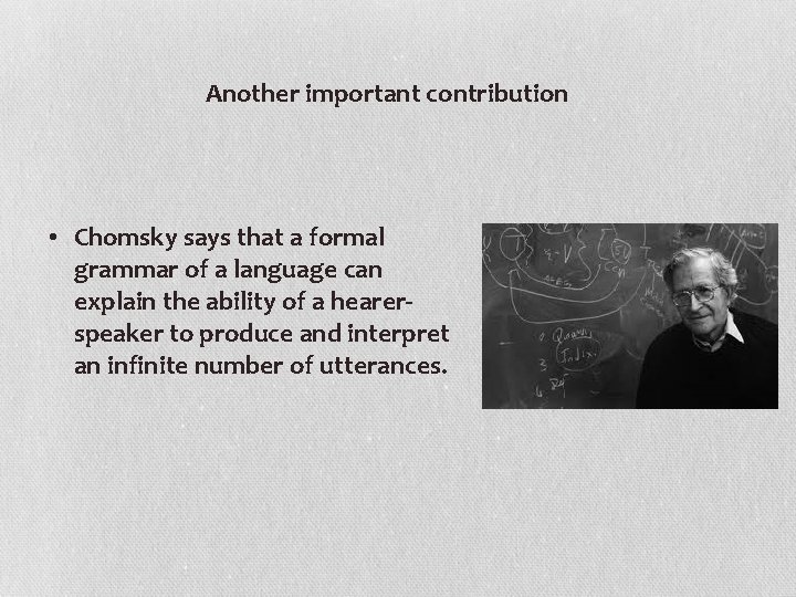 Another important contribution • Chomsky says that a formal grammar of a language can