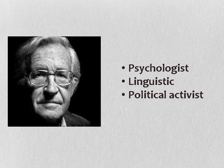  • Psychologist • Linguistic • Political activist 