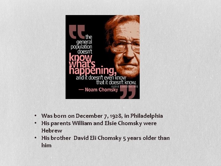  • Was born on December 7, 1928, in Philadelphia • His parents William