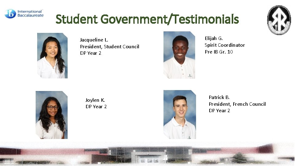 Student Government/Testimonials Jacqueline L. President, Student Council DP Year 2 Joylen K. DP Year