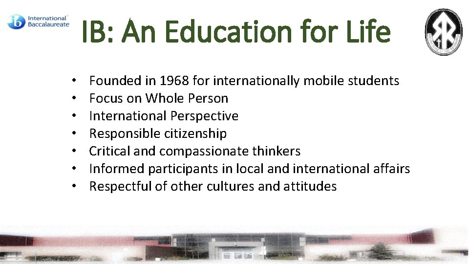 IB: An Education for Life • • Founded in 1968 for internationally mobile students