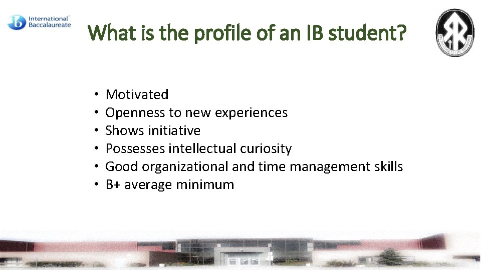 What is the profile of an IB student? • • • Motivated Openness to