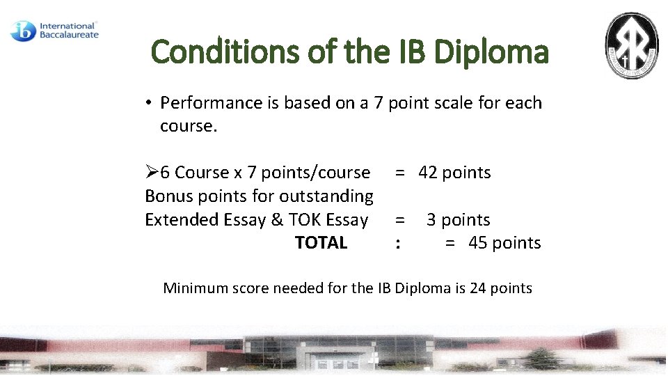 Conditions of the IB Diploma • Performance is based on a 7 point scale