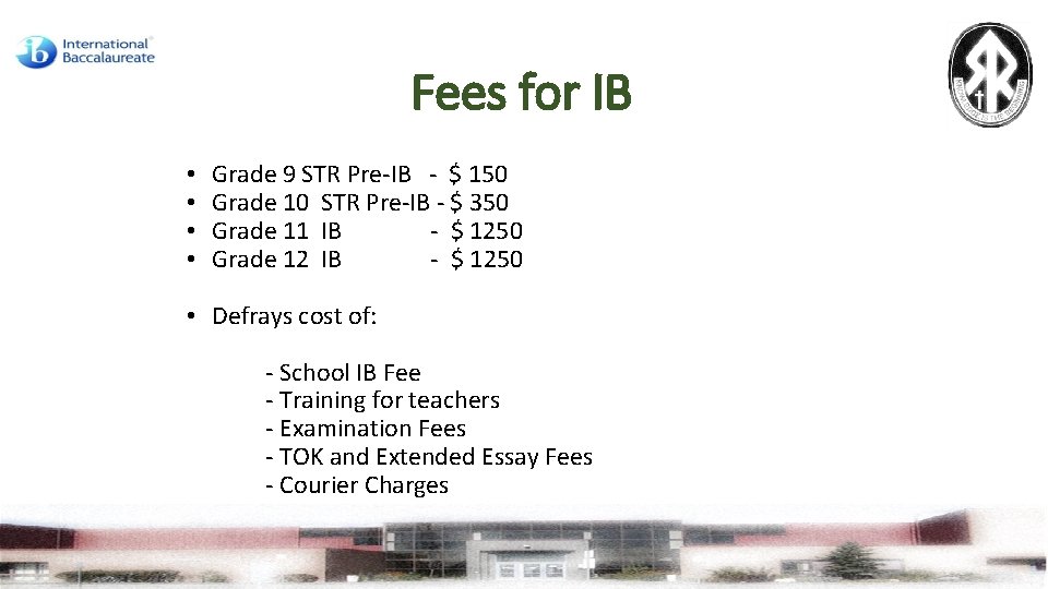 Fees for IB • • Grade 9 STR Pre-IB - $ 150 Grade 10