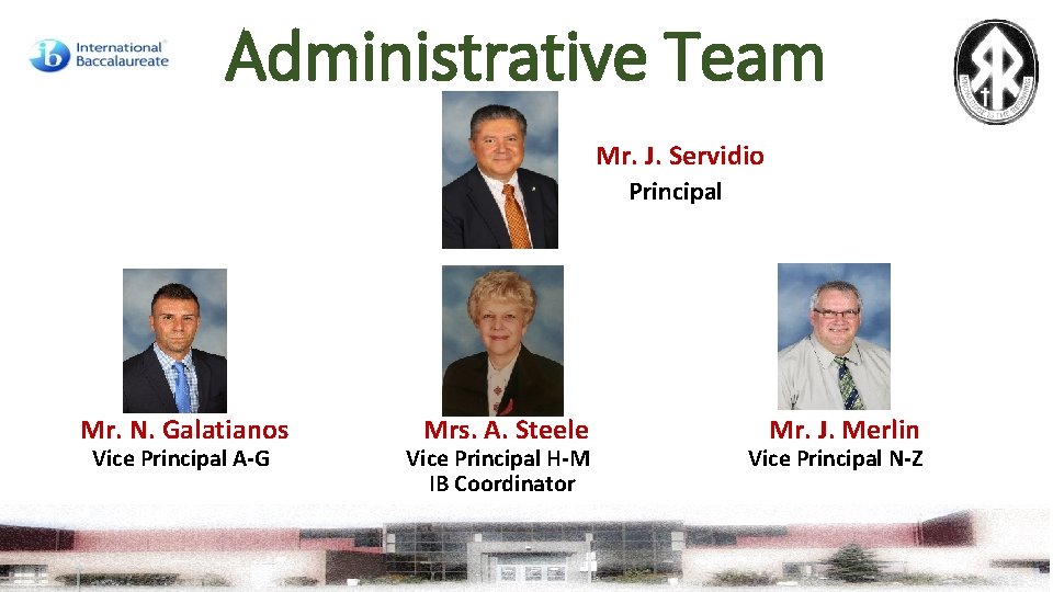 Administrative Team Mr. J. Servidio Principal Mr. N. Galatianos Vice Principal A-G Mrs. A.
