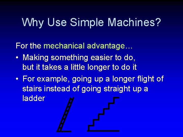 Why Use Simple Machines? For the mechanical advantage… • Making something easier to do,