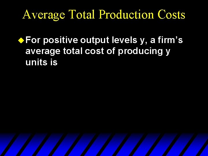 Average Total Production Costs u For positive output levels y, a firm’s average total