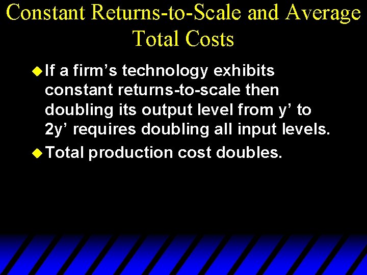 Constant Returns-to-Scale and Average Total Costs u If a firm’s technology exhibits constant returns-to-scale