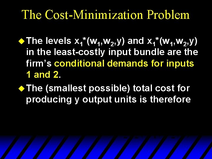 The Cost-Minimization Problem u The levels x 1*(w 1, w 2, y) and x