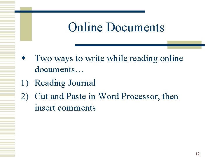 Online Documents w Two ways to write while reading online documents… 1) Reading Journal