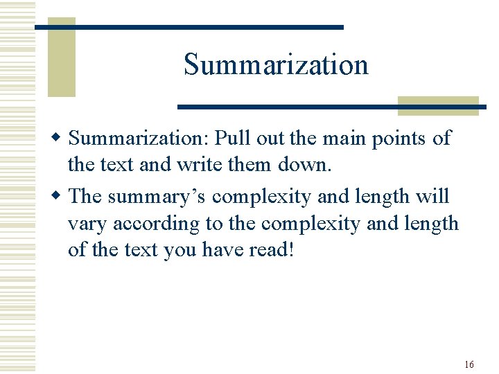Summarization w Summarization: Pull out the main points of the text and write them Summarization w Summarization: Pull out the main points of the text and write them