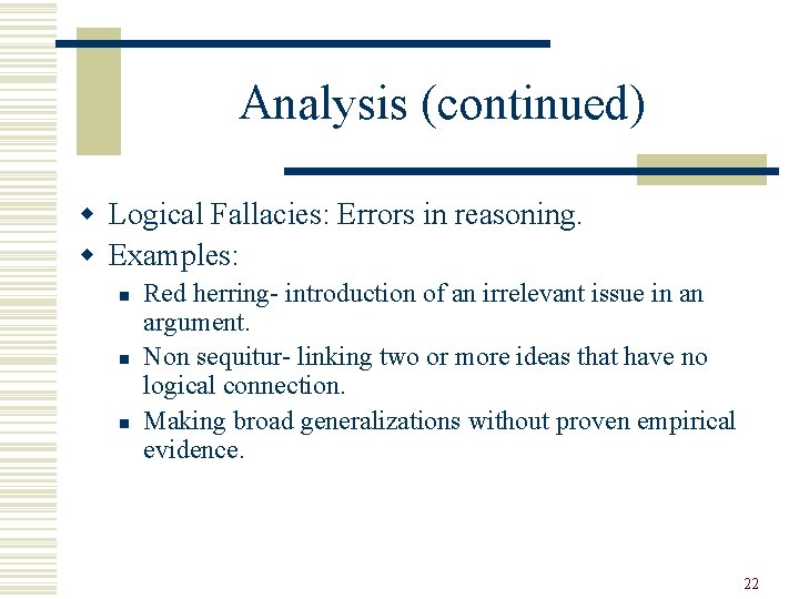 Analysis (continued) w Logical Fallacies: Errors in reasoning. w Examples: n n n Red