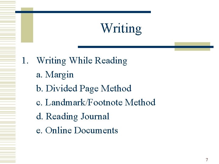 Writing 1. Writing While Reading a. Margin b. Divided Page Method c. Landmark/Footnote Method Writing 1. Writing While Reading a. Margin b. Divided Page Method c. Landmark/Footnote Method