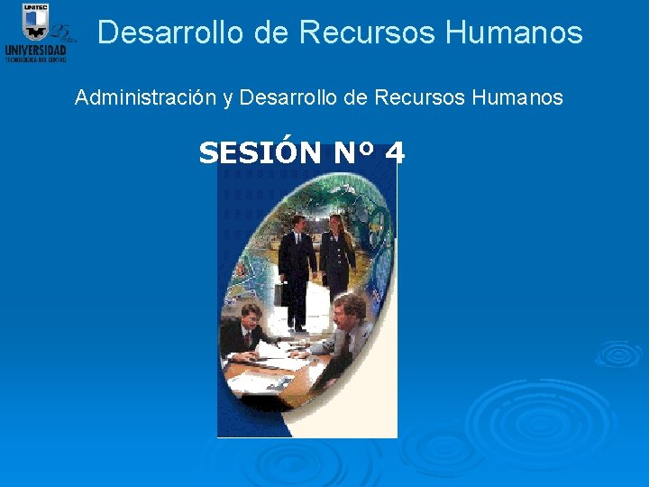 Desarrollo de Recursos Humanos Administración y Desarrollo de Recursos Humanos SESIÓN Nº 4 