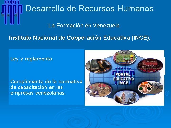 Desarrollo de Recursos Humanos La Formación en Venezuela Instituto Nacional de Cooperación Educativa (INCE):