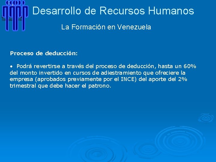 Desarrollo de Recursos Humanos La Formación en Venezuela Proceso de deducción: • Podrá revertirse