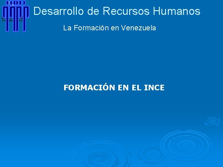 Desarrollo de Recursos Humanos La Formación en Venezuela FORMACIÓN EN EL INCE 