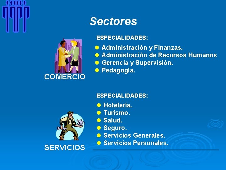 Sectores ESPECIALIDADES: COMERCIO l l Administración y Finanzas. Administración de Recursos Humanos Gerencia y