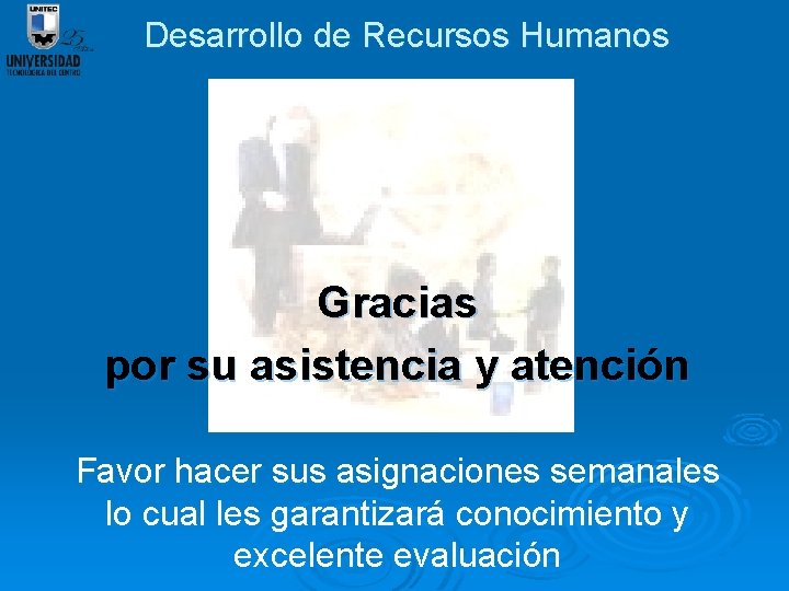 Desarrollo de Recursos Humanos Gracias por su asistencia y atención Favor hacer sus asignaciones