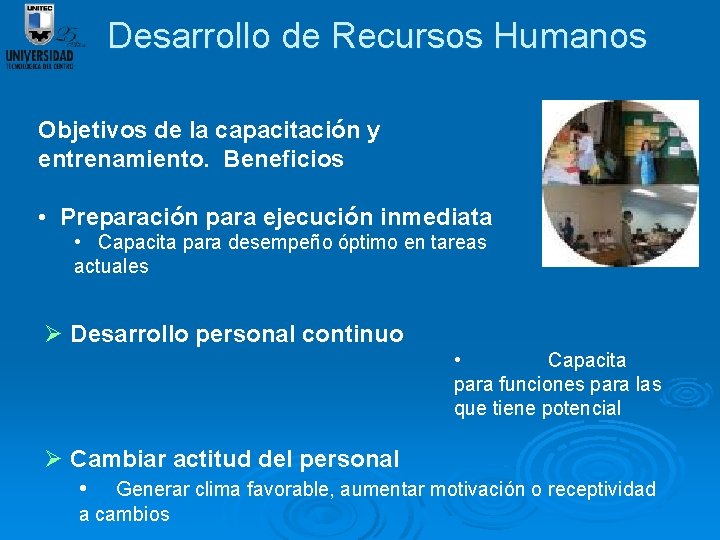 Desarrollo de Recursos Humanos Objetivos de la capacitación y entrenamiento. Beneficios • Preparación para