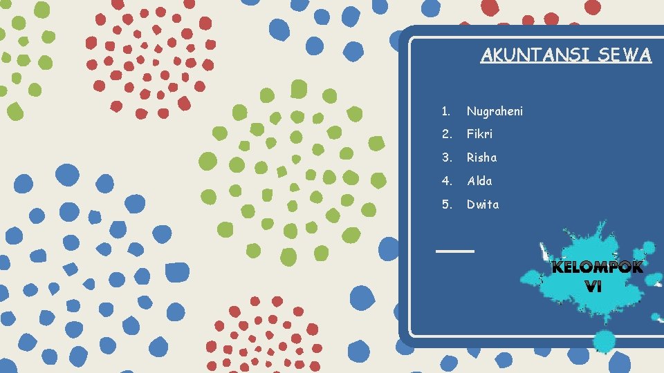 AKUNTANSI SEWA 1. Nugraheni 2. Fikri 3. Risha 4. Alda 5. Dwita 