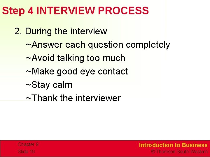 Step 4 INTERVIEW PROCESS 2. During the interview ~Answer each question completely ~Avoid talking