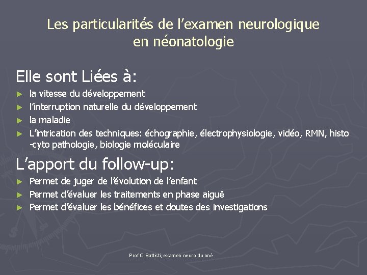 Les particularités de l’examen neurologique en néonatologie Elle sont Liées à: ► ► la