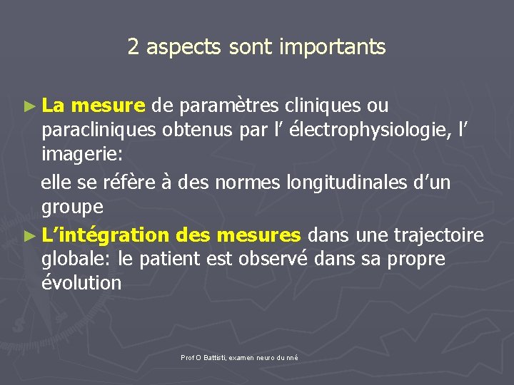 2 aspects sont importants ► La mesure de paramètres cliniques ou paracliniques obtenus par