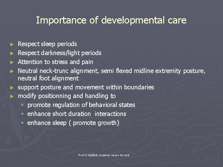 Importance of developmental care ► ► ► Respect sleep periods Respect darkness/light periods Attention