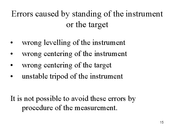Errors caused by standing of the instrument or the target • • wrong levelling