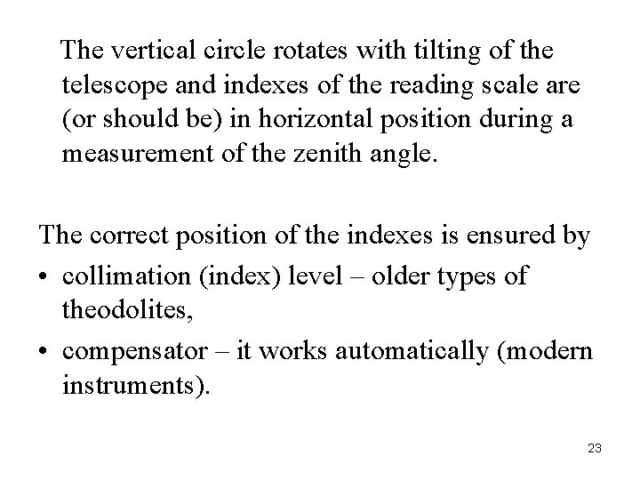 The vertical circle rotates with tilting of the telescope and indexes of the The vertical circle rotates with tilting of the telescope and indexes of the