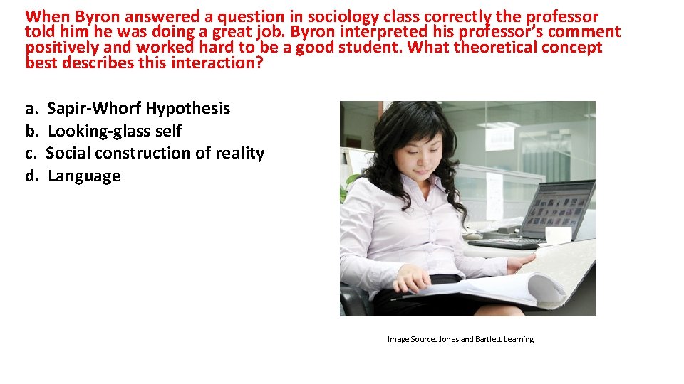 When Byron answered a question in sociology class correctly the professor told him he