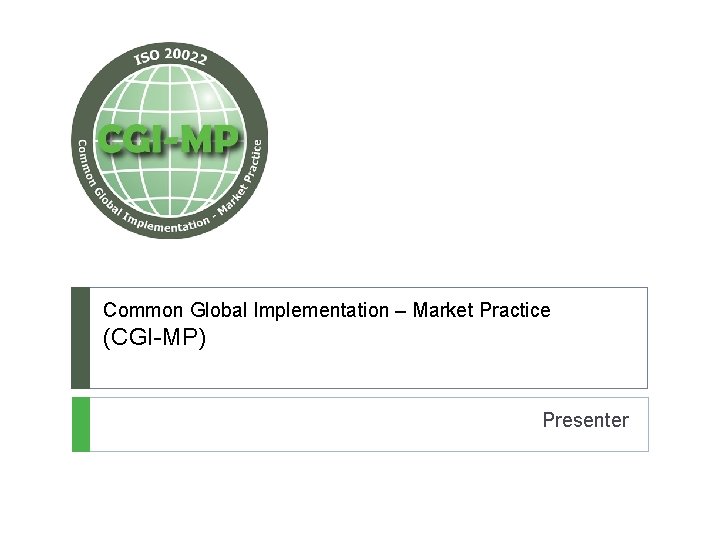 Common Global Implementation – Market Practice (CGI-MP) Presenter 