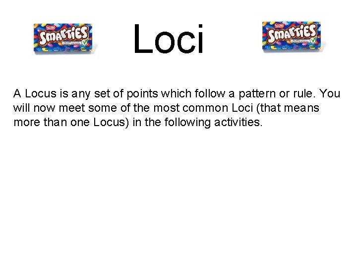 Loci A Locus is any set of points which follow a pattern or rule.