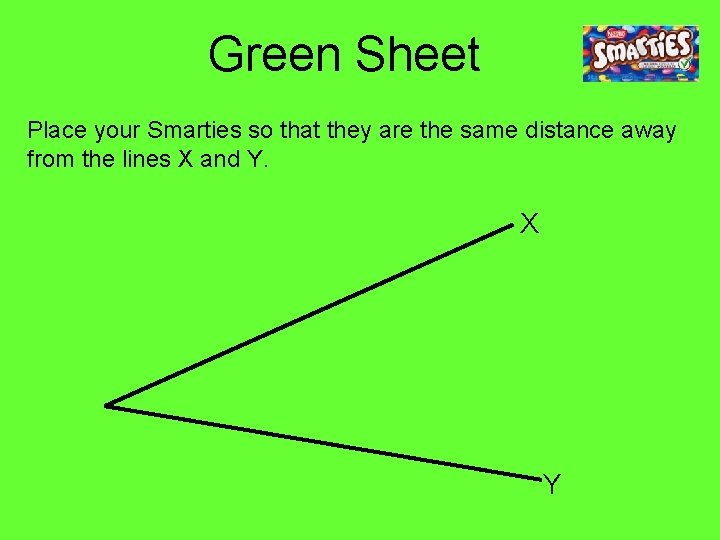 Green Sheet Place your Smarties so that they are the same distance away from Green Sheet Place your Smarties so that they are the same distance away from