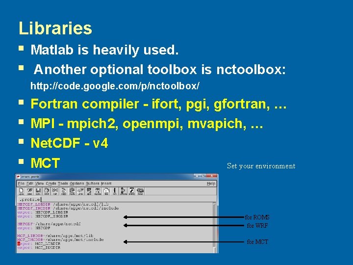 Libraries § Matlab is heavily used. § Another optional toolbox is nctoolbox: http: //code.