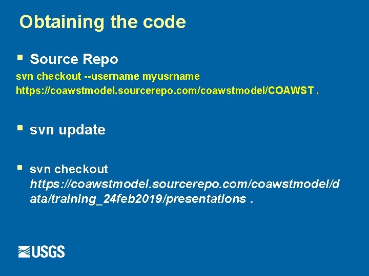 Obtaining the code § Source Repo svn checkout --username myusrname https: //coawstmodel. sourcerepo. com/coawstmodel/COAWST.