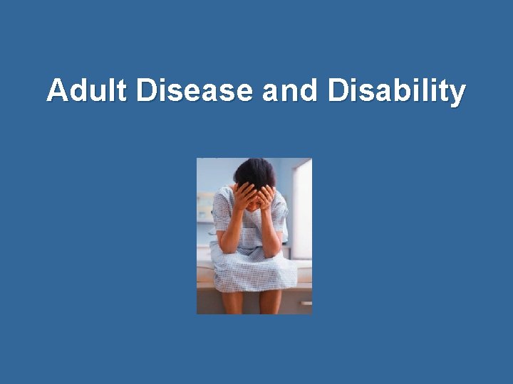 Adult Disease and Disability 