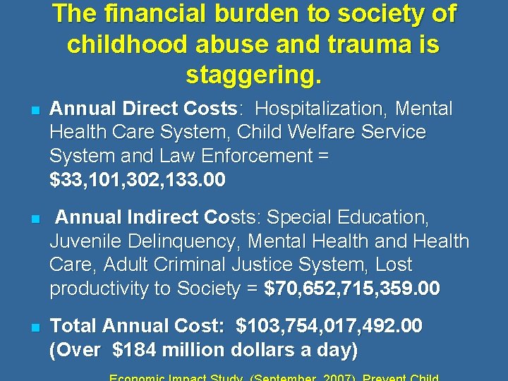 The financial burden to society of childhood abuse and trauma is staggering. n Annual