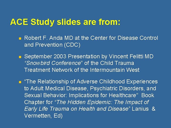 ACE Study slides are from: n Robert F. Anda MD at the Center for