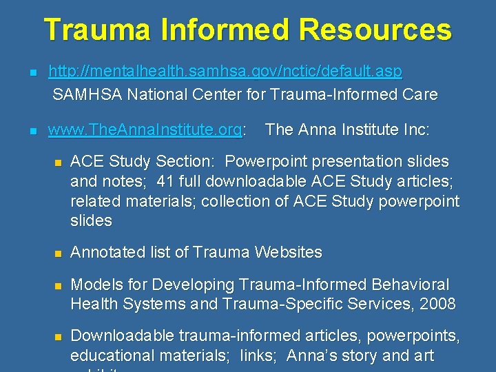 Trauma Informed Resources n http: //mentalhealth. samhsa. gov/nctic/default. asp SAMHSA National Center for Trauma-Informed