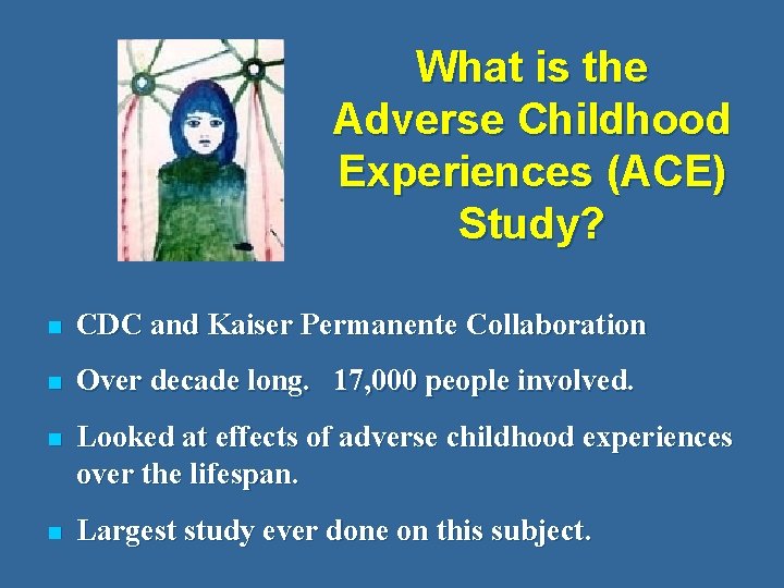 What is the Adverse Childhood Experiences (ACE) Study? n CDC and Kaiser Permanente Collaboration