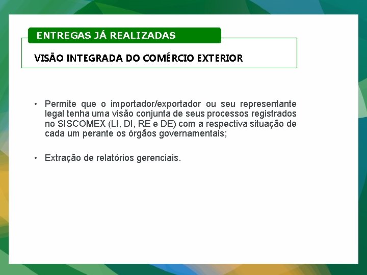 ENTREGAS JÁ REALIZADAS VISÃO INTEGRADA DO COMÉRCIO EXTERIOR • Permite que o importador/exportador ou