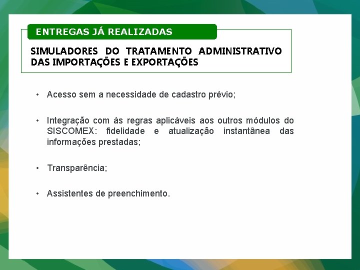 ENTREGAS JÁ REALIZADAS SIMULADORES DO TRATAMENTO ADMINISTRATIVO DAS IMPORTAÇÕES E EXPORTAÇÕES • Acesso sem