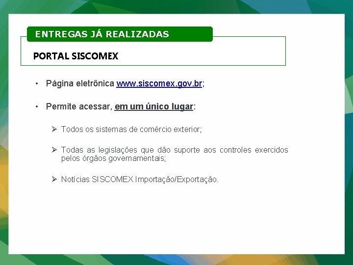 ENTREGAS JÁ REALIZADAS PORTAL SISCOMEX • Página eletrônica www. siscomex. gov. br; • Permite